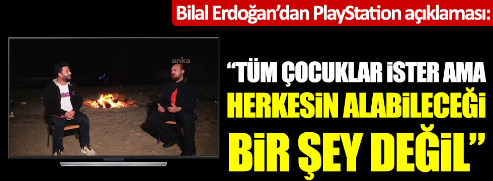 Bilal Erdoğan'dan Playstation açıklaması: "Tüm çocuklar ister ama herkesin alabileceği bir şey değil"