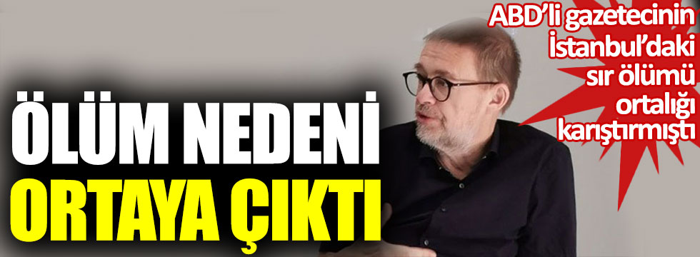 ABD’li gazeteci Andre Vltchek'in İstanbul’daki sır ölümü ortalığı karıştırmıştı. Ölüm nedeni ortaya çıktı