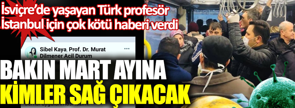 İsviçre’de yaşayan Türk Bilim insanı Profesör Sibel Kaya korona virüste İstanbul için çok kötü haberi verdi, Mart ayına kimler sağ çıkacak!