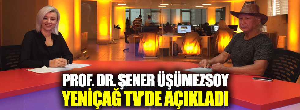 Prof. Dr. Şener Üşümezsoy Yeniçağ TV'de açıkladı