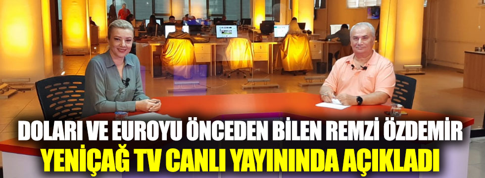 Doları ve euroyu önceden bilen Remzi Özdemir Yeniçağ TV canlı yayınında açıkladı