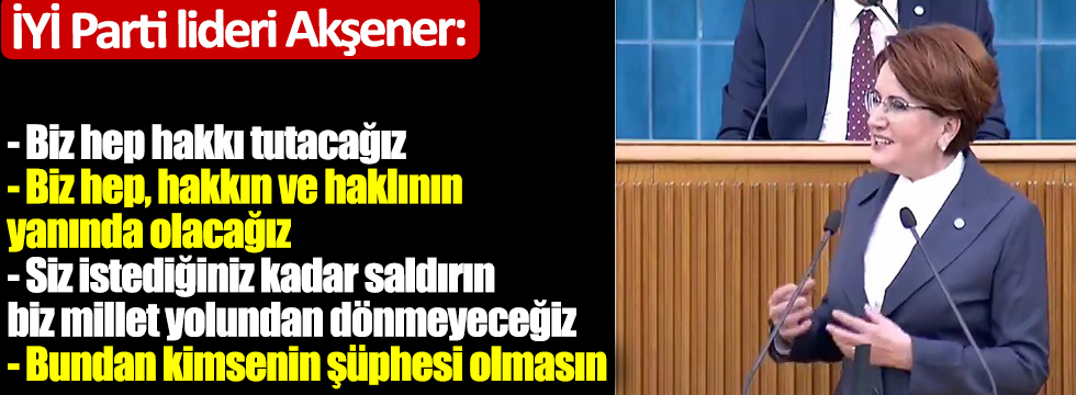 İYİ Parti lideri Akşener: Siz istediğiniz kadar saldırın, biz millet yolundan dönmeyeceğiz