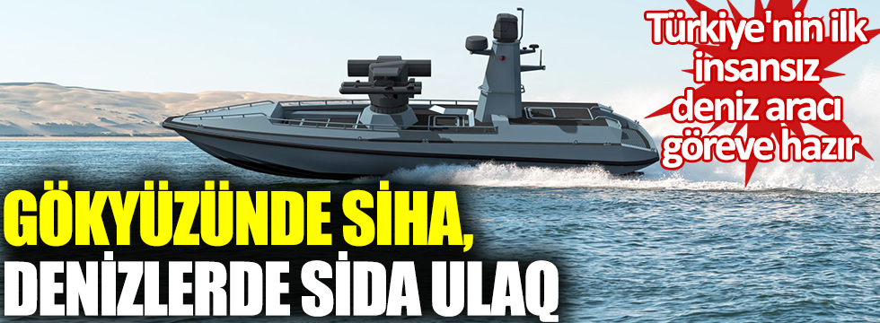 Gökyüzünde SİHA, denizlerde SİDA ULAQ... Türkiye'nin ilk insansız deniz aracı göreve hazır