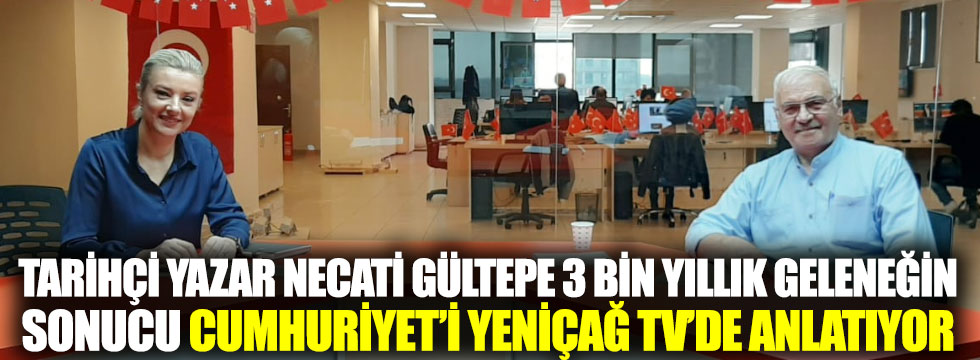 Tarihçi yazar Necati Gültepe Yeniçağ TV’de Cumhuriyet'i anlattı