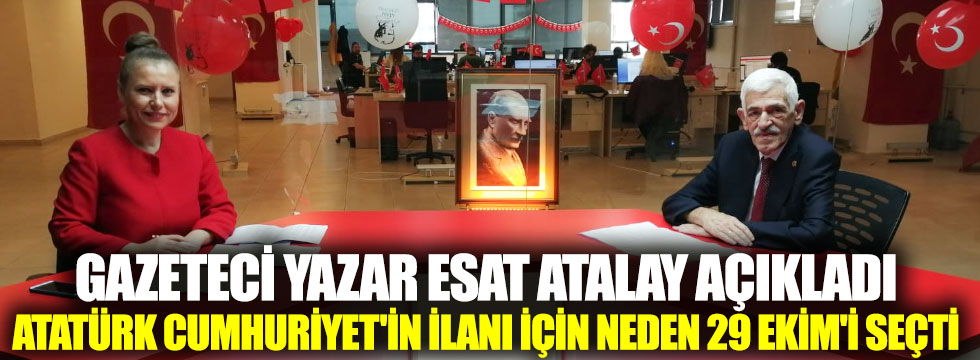 Gazeteci yazar Esat Atalay anlattı. Atatürk Cumhuriyet'in ilanı için neden 29 Ekim'i seçti