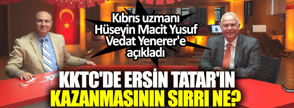 KKTC'de Ersin Tatar'ın seçilmesinin sırrı ne? Kıbrıs uzmanı Hüseyin Macit Yusuf, Vedat Yenerer'e açıkladı