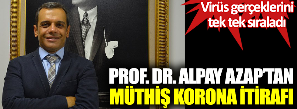 Prof. Dr. Alpay Azap'tan müthiş korona itirafı! Virüs gerçeklerini tek tek sıraladı