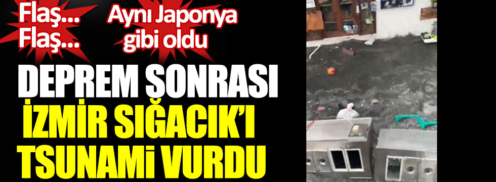 Deprem sonrası İzmir Sığacık’ı Tsunami böyle vurdu, Aynı Japonya gibi oldu!