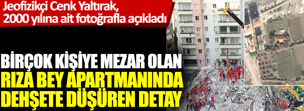 Jeofizikçi Cenk Yaltırak, İzmir'de birçok kişiye mezar olan Rıza Bey Apartmanında dehşete düşüren detayı açıkladı