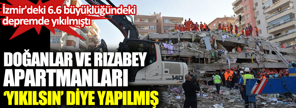 İzmir'deki 6.6 büyüklüğündeki depremde yıkılmıştı. Doğanlar ve Rızabey apartmanları yıkılsın diye yapılmış