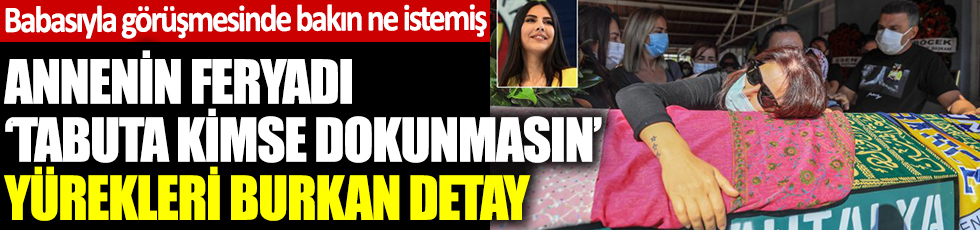 Fenerbahçe TV sunucusu Dilay Kemer memleketinde son yolculuğuna uğurlandı. Annenin feryadı: Tabuta kimse dokunmasın