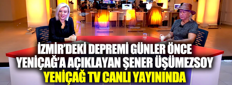 İzmir’deki depremi günler önce Yeniçağ’a açıklayan Şener Üşümezsoy Yeniçağ TV’de
