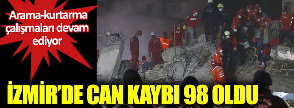 İzmir'deki depremde can kaybı 98'e yükseldi. Arama-kurtarma çalışmaları devam ediyor