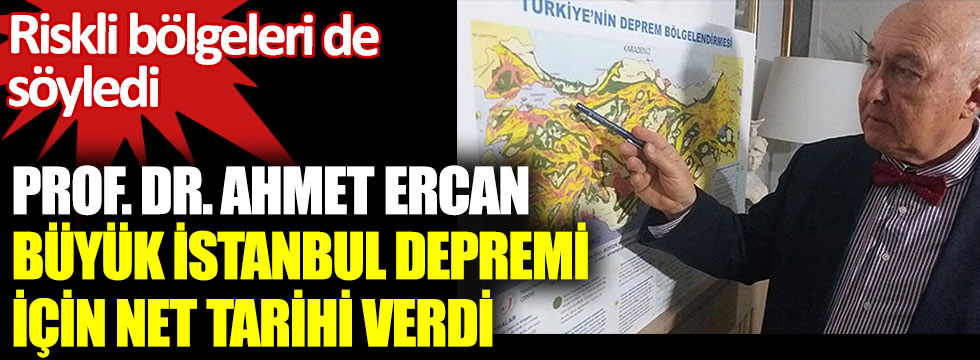 Prof. Dr. Ahmet Ercan beklenen büyük İstanbul depremi için net tarihi verdi. Riskli bölgeleri de söyledi