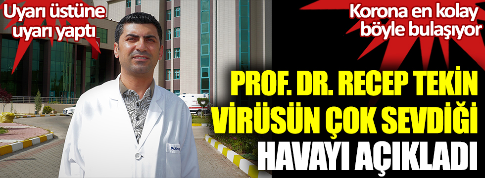 Prof. Dr. Recep Tekin virüsün çok sevdiği havayı açıkladı. Korona en kolay böyle bulaşıyor