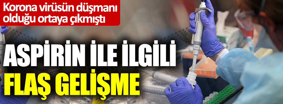 Korona virüsün düşmanı olduğu ortaya çıkmıştı. Aspirin ile ilgili flaş gelişme