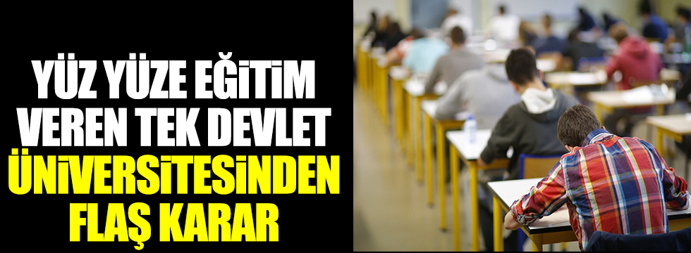 Yüz yüze eğitim veren tek devlet üniversitesinden flaş karar