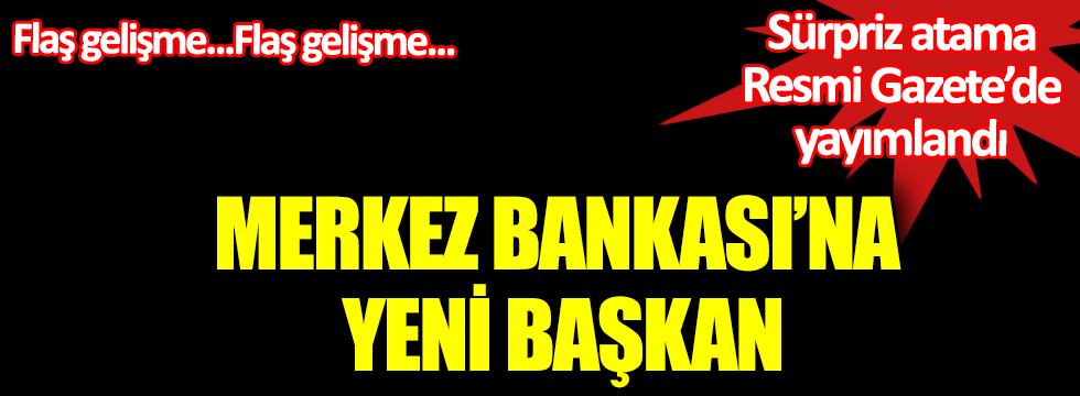 Merkez Bankasın'da görev değişimi. Başkan Murat Uysal görevden alındı yerine Naci Ağbal  atandı. Resmi Gazete'de yayımlandı