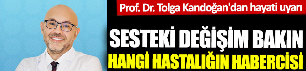 Sesteki değişim bakın hangi hastalığın habercisi. Prof. Dr. Tolga Kandoğan'dan hayati uyarı
