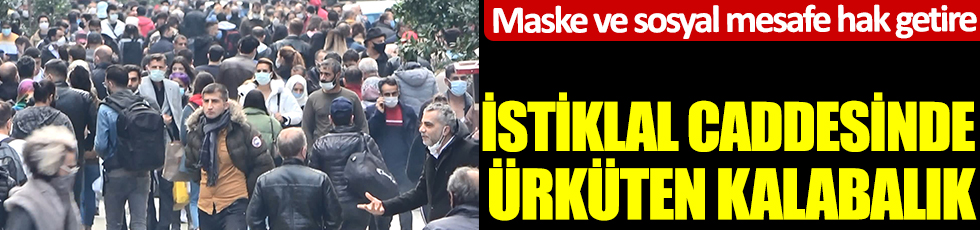 İstanbullu virüs dinlemiyor. İstiklal Caddesi'nde ürküten kalabalık. Maske ve sosyal mesafe hak getire