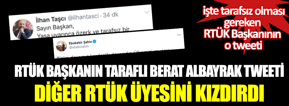 RTÜK Başkanın taraflı Berat Albayrak tweeti diğer RTÜK üyesini kızdırdı. İşte tarafsız olması gereken RTÜK Başkanının o tweeti