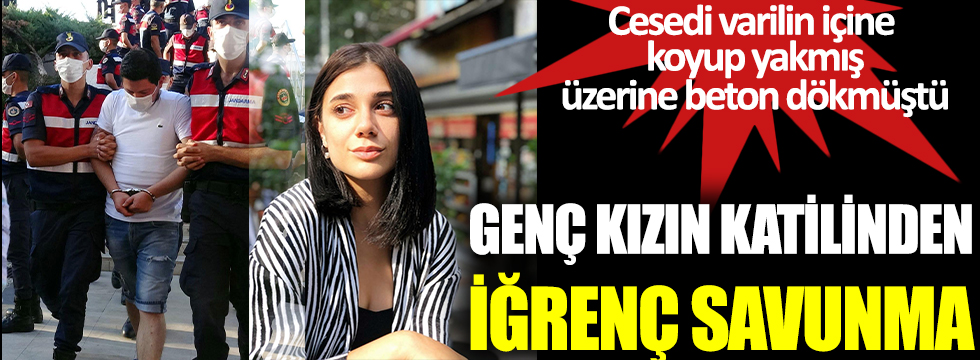 Pınar Gültekin'in katilinden iğrenç savunma. Cesedi varilin içine koyup yakmış üzerine beton dökmüştü