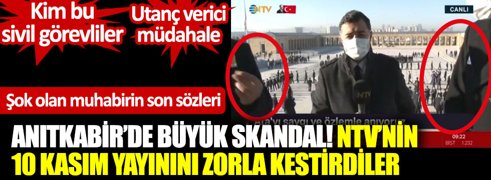 Anıtkabir'de skandal! NTV'nin 10 Kasım yayınını zorla kestirdiler. Şok olan muhabirin son sözleri