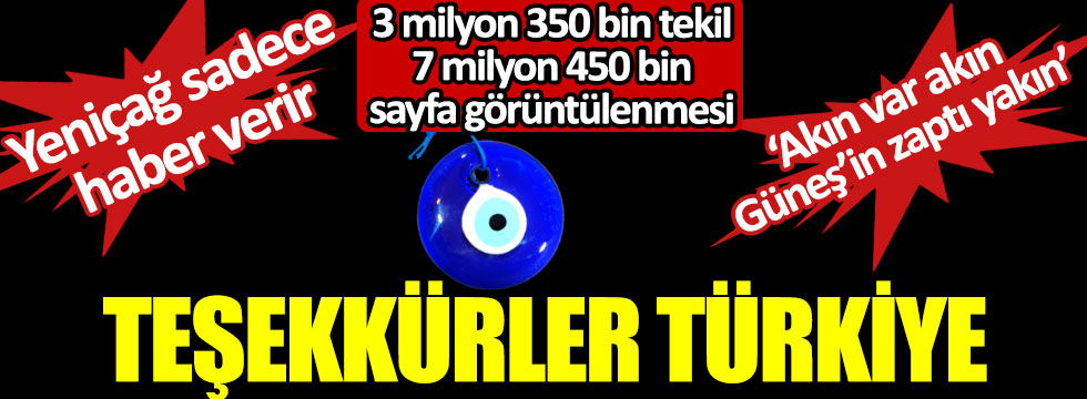 3 milyon 350 bin tekil 7 milyon 450 bin sayfa görüntülenmesi. Teşekkürler Türkiye