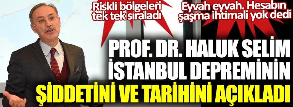 Prof. Dr. Haluk Selim büyük İstanbul depreminin tarihini ve şiddetini açıkladı. Eyvah eyvah şaşma ihtimalinin olmadığını ifade etti. Riskli bölgeleri tek tek sıraladı