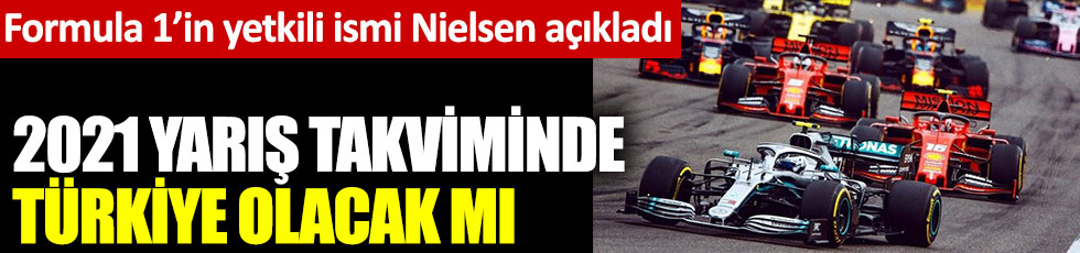 Formula 1'in Sportif Direktörü Steve Nielsen açıkladı. 2021 yarış takviminde Türkiye olacak mı?