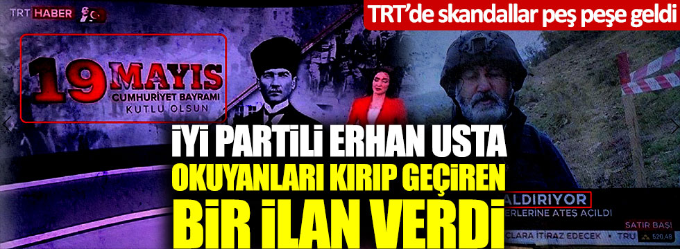TRT'de skandallar peş peşe geldi İYİ Partili Erhan Usta okuyanları kırıp geçiren bir ilan verdi