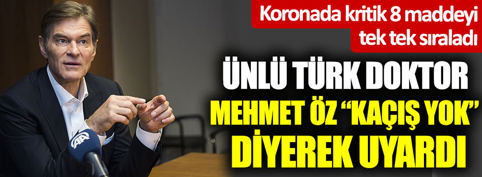Dünyaca ünlü Türk doktor Mehmet Öz kaçış yok diyerek uyardı. Koronada kritik 8 maddeyi tek tek sıraladı