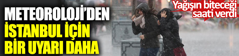 Meteoroloji’den İstanbul için bir yağış uyarısı daha. Yağışın biteceği saati verdi