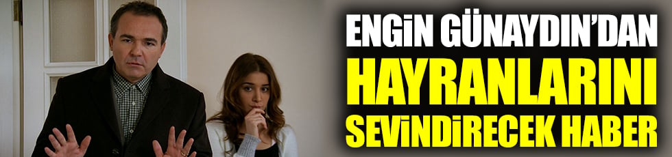 Başarılı oyuncu Engin Günaydın'dan hayranlarını sevindirecek haber