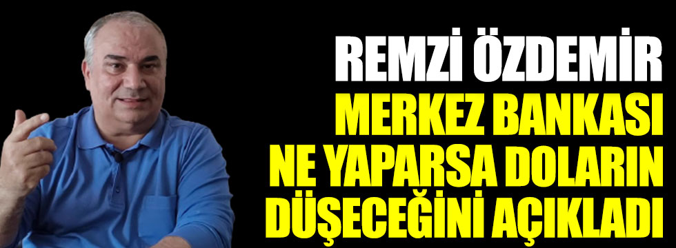 Doları ve euroyu önceden bilen Remzi Özdemir Merkez Bankası ne yaparsa doların düşeceğini açıkladı