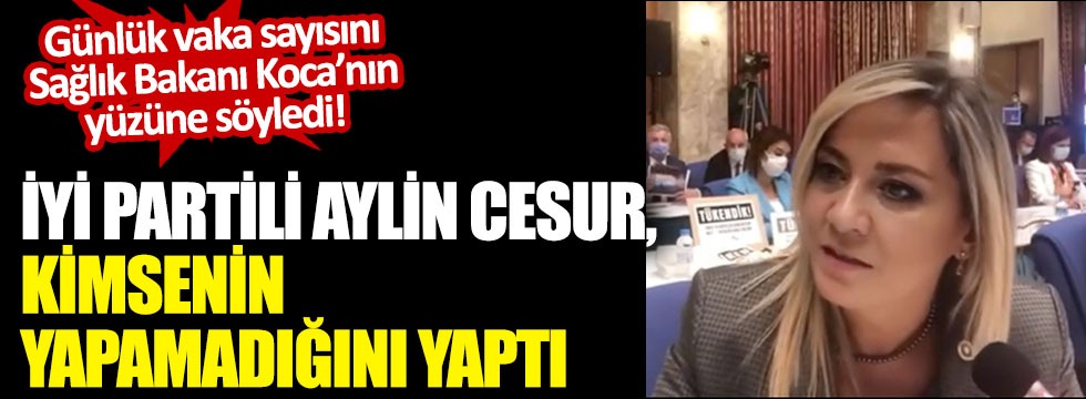 İYİ Partili Aylin Cesur kimsenin yapamadığını yaptı! Günlük vaka sayısını Sağlık Bakanı Koca'nın yüzüne söyledi!
