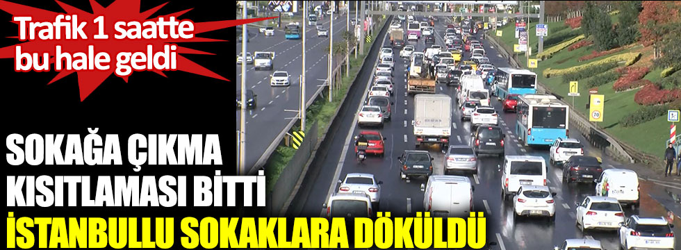 Sokağa çıkma kısıtlaması bitti, İstanbullu yollara döküldü. Trafik 1 saatte bu hale geldi