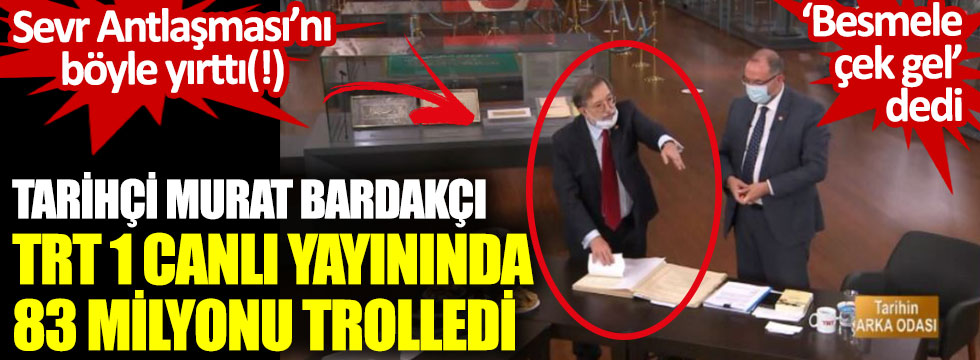 Tarihçi Murat Bardakçı TRT 1 canlı yayınında 83 milyonu trolledi. Sevr Antlaşması’nı böyle yırttı(!)