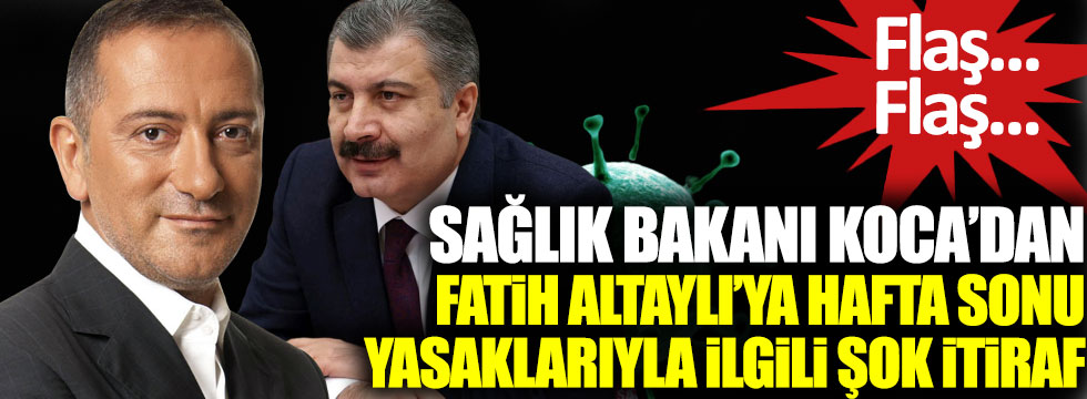 Sağlık Bakanı Fahrettin Koca’dan Fatih Altaylı’ya hafta sonu yasaklarıyla ilgili şok itiraf!