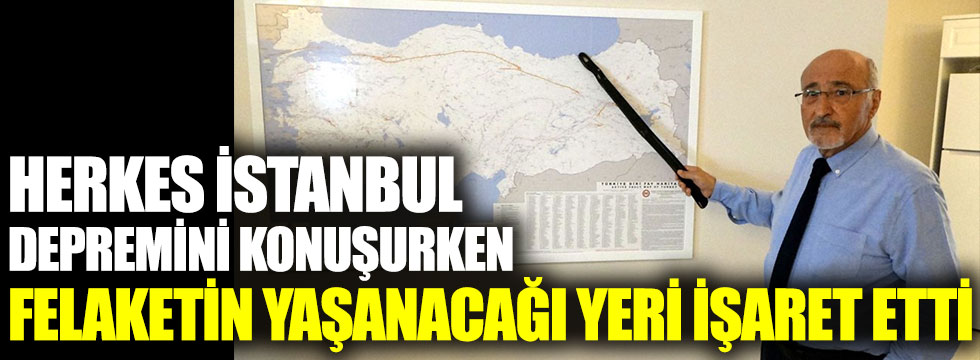 Herkes İstanbul depremini konuşurken felaketin yaşanacağı yeri işaret etti