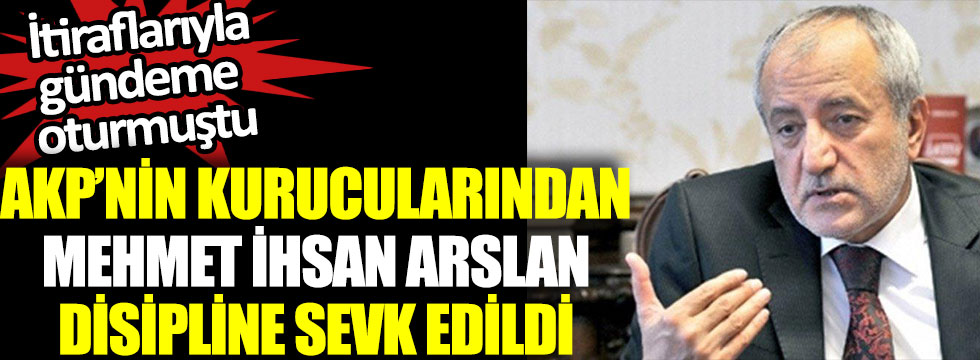 AKP'li İhsan Arslan Disiplin Kurulu’na sevk edildi, şok itiraflarda bulunmuştu