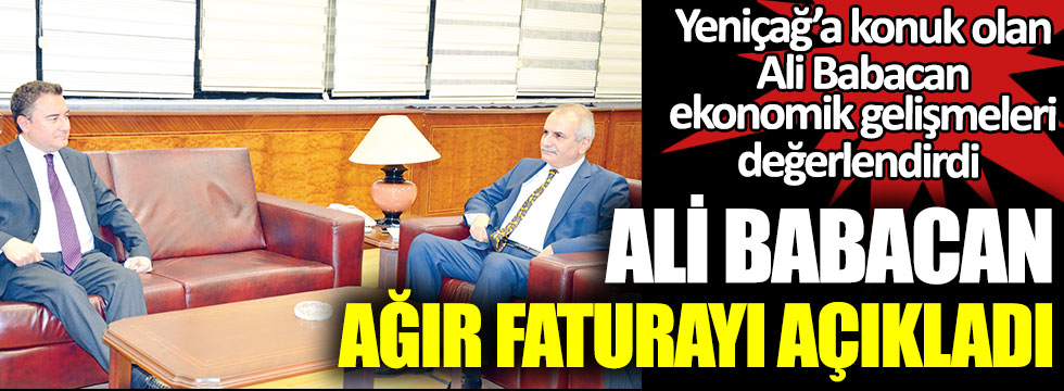 Yeniçağ’a konuk olan DEVA Partisi Genel Başkanı Ali Babacan siyasi ve ekonomik gelişmeleri değerlendirdi: Babacan ağır faturayı açıkladı