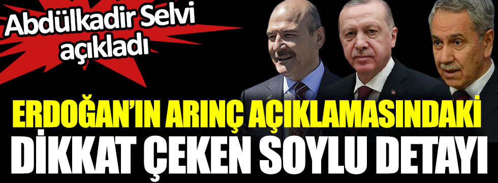 Erdoğan’ın Arınç açıklamasındaki dikkat çeken Soylu detayı, Abdülkadir Selvi açıkladı