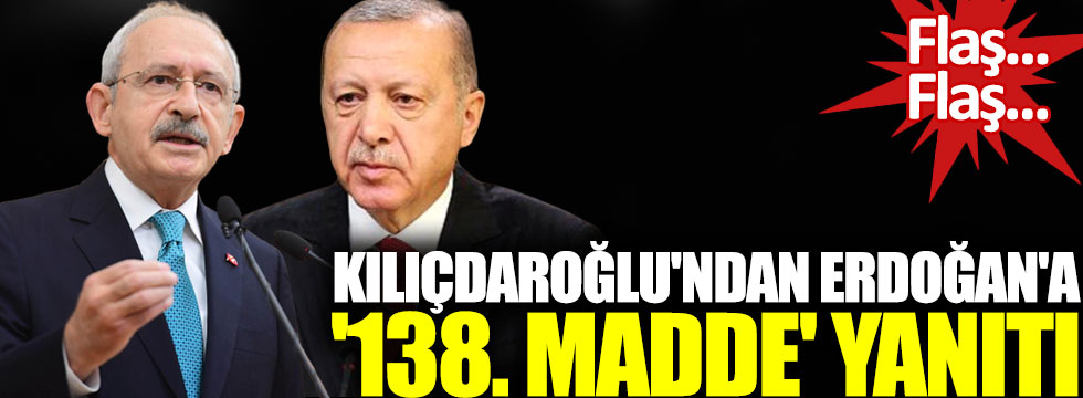 Kılıçdaroğlu'ndan Cumhurbaşkanı Erdoğan'a flaş  138. Madde yanıtı