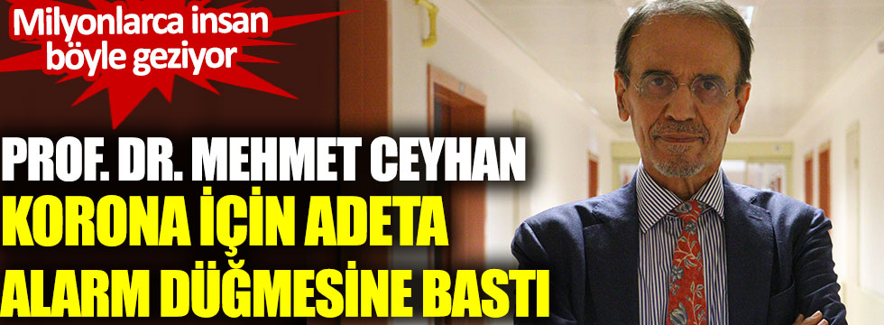 Prof. Dr. Mehmet Ceyhan korona için adeta alarm düğmesine bastı. Milyonlarca insan böyle geziyor