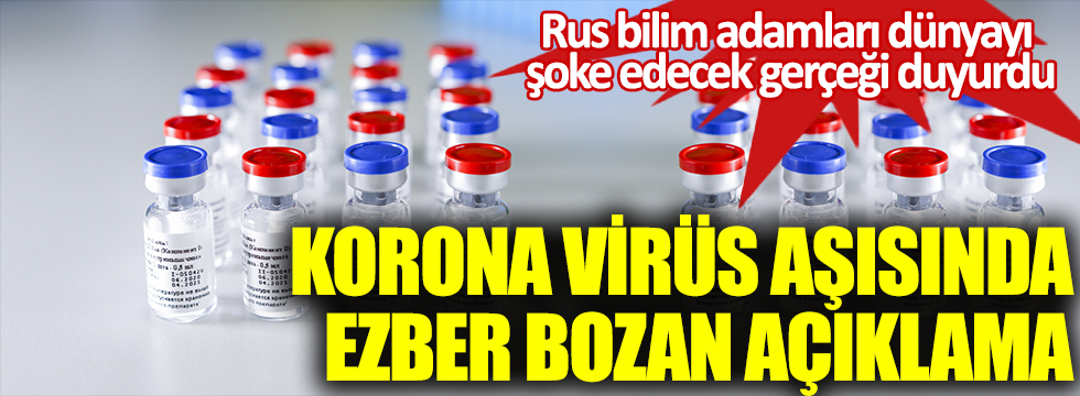 Korona virüs aşısında ezber bozan açıklama. Rus bilim insanları dünyayı şoke edecek gerçeği duyurdu