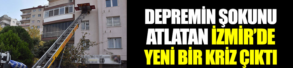 Depremin şokunu atlatan İzmir’de yeni bir kriz çıktı