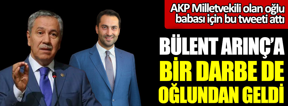 Bülent Arınç’a bir darbede oğlundan. AKP Milletvekili olan oğlu Mücahit Arınç babası için bu tweeti attı