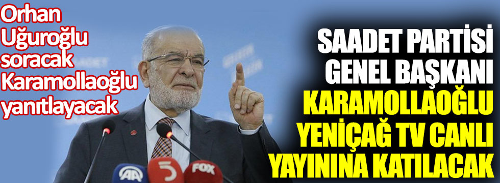 Saadet Partisi Genel Başkanı Temel Karamollaoğlu Yeniçağ TV canlı yayınına katılacak