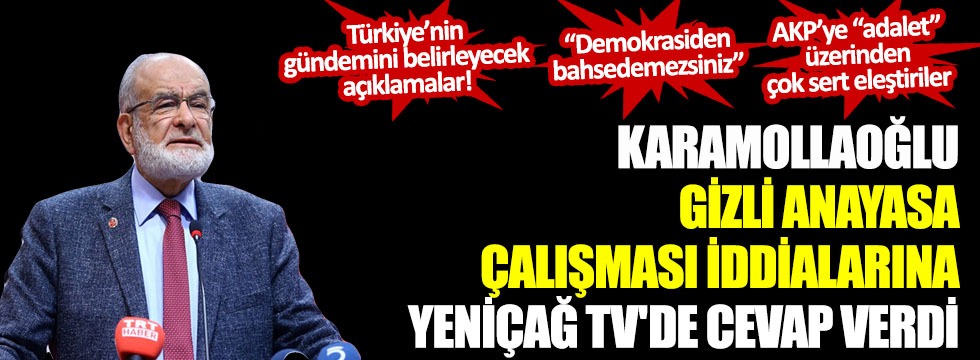 Karamollaoğlu, gizli anayasa çalışması iddialarına Yeniçağ TV'de cevap verdi!